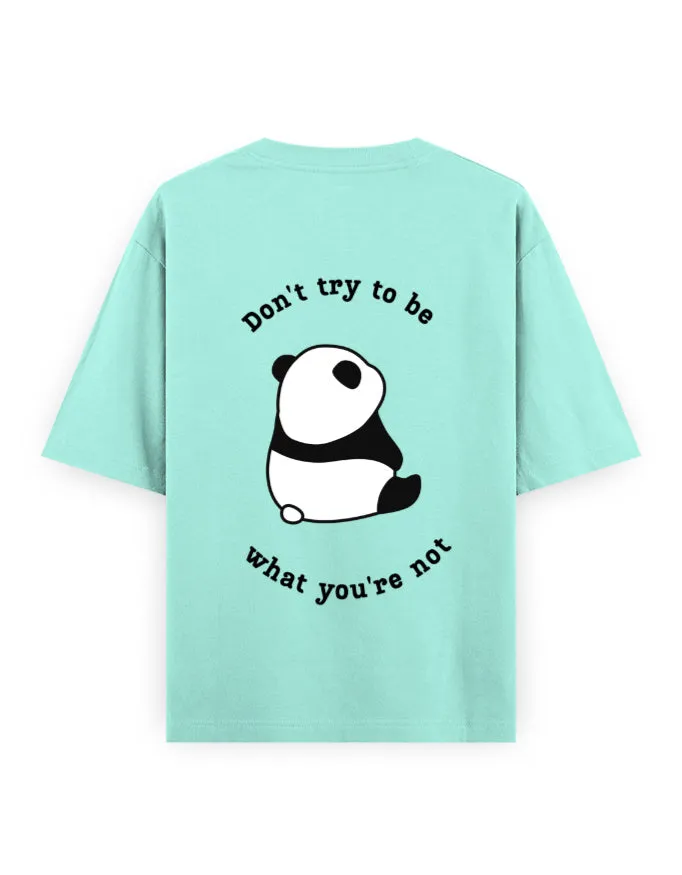 Don’t Try to be what you’re not Unisex Oversized T-Shirt
